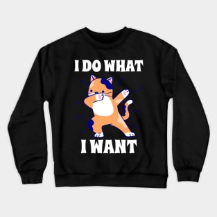 I do what I want dabbing cat Crewneck Sweatshirt